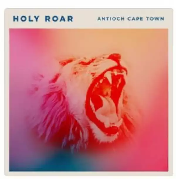 Holy Roar BY Antioch Cape Town